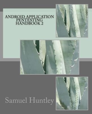 Android Application Pentesting Handbook 2 by Huntley, Samuel