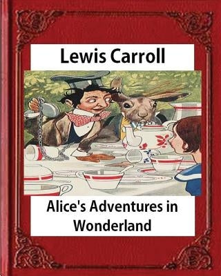 Alice's Adventures in Wonderland (1865), by Lewis Carroll by Carroll, Lewis