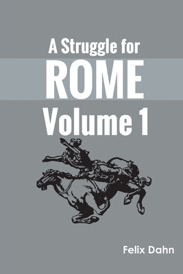 A Struggle for Rome v 1 by Dahn, Felix