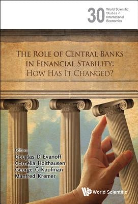 Role of Central Banks in Financial Stability, The: How Has It Changed? by Evanoff, Douglas D.