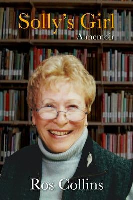 Solly's Girl: a memoir by Collins, Rosaline