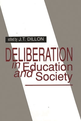Deliberation in Education and Society by Dillon, J.