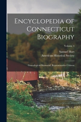 Encyclopedia of Connecticut Biography: Genealogical-Memorial; Representative Citizens; Volume 4 by Hart, Samuel