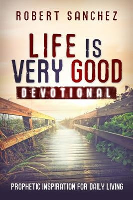Life is Very Good Devotional by Sanchez, Robert