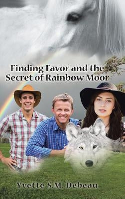 Finding Favor and the Secret of Rainbow Moor by Debeau, Yvette S. M.