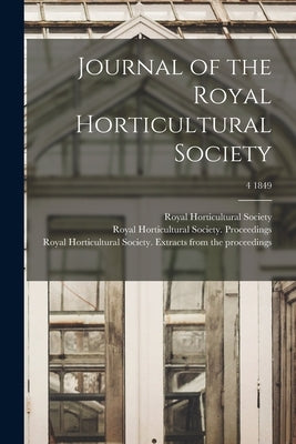 Journal of the Royal Horticultural Society; 4 1849 by Royal Horticultural Society (Great Br