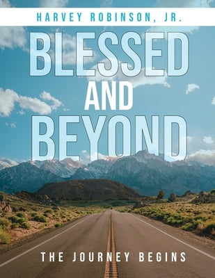 Blessed And Beyond: The Journey Begins by Robinson, Harvey