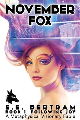November Fox - Book 1. Following Joy: A Metaphysical Visionary Fable by Bertram, E. E.