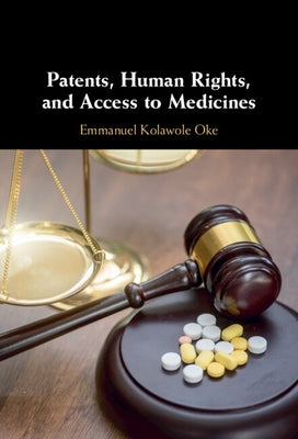 Patents, Human Rights, and Access to Medicines by Oke, Emmanuel Kolawole