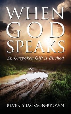 When God Speaks: An Unspoken Gift is Birthed by Jackson-Brown, Beverly