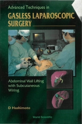 Advanced Techniques in Gasless Laparoscopic Surgery: Abdominal Wall Lifting with Subcutaneous Wiring by Hashimoto, Daijo