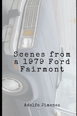 Scenes from a 1979 Ford Fairmont by Jimenez, Adolfo