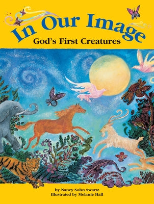 In Our Image: God's First Creatures by Swartz, Nancy Sohn