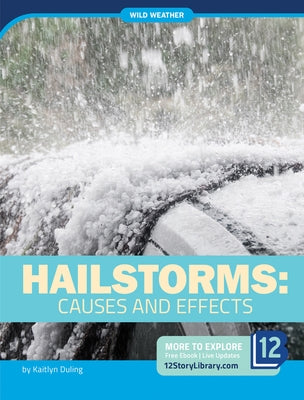 Hailstorms: Causes and Effects by Duling, Kaitlyn