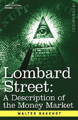 Lombard Street: A Description of the Money Market by Bagehot, Walter