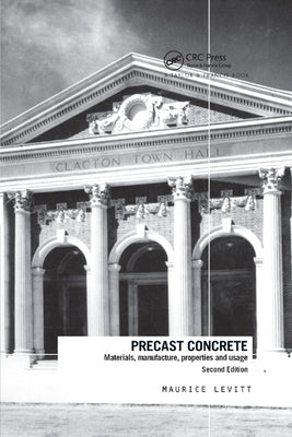 Precast Concrete: Materials, Manufacture, Properties and Usage, Second Edition by Levitt, Maurice