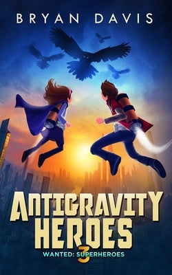 Antigravity Heroes: Book 3 by Davis, Bryan