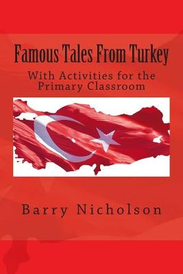 Famous Tales From Turkey: With Activities for the Primary Classroom by Nicholson, Barry
