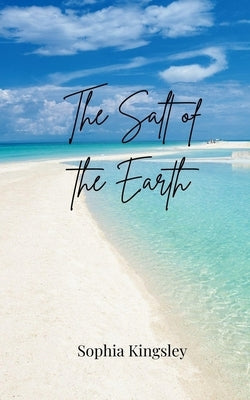 The Salt of the Earth by Kingsley, Sophia