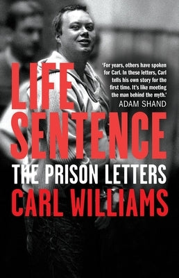 Life Sentence: The Prison Letters by Williams, Carl