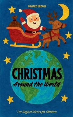 Christmas Around the World: Ten Magical Stories for Children by Brown, Howard
