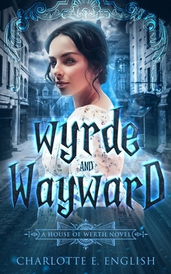 Wyrde and Wayward by English, Charlotte E.