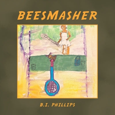 Beesmasher by Phillips, B. I.