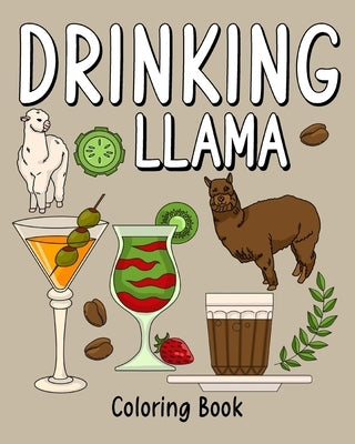 Drinking Llama Coloring Book: Coloring Books for Adults, Coloring Book with Many Coffee and Drinks Recipes by Paperland