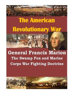 General Francis Marion The Swamp Fox and Marine Corps War Fighting Doctrine by Usmc Command and Staff College
