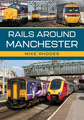 Rails Around Manchester by Rhodes, Mike