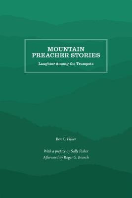 Mountain Preacher Stories: Laughter Among the Trumpets by Fisher, Ben C.