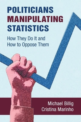 Politicians Manipulating Statistics: How They Do It and How to Oppose Them by Billig, Michael