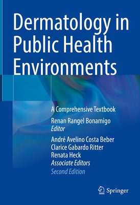 Dermatology in Public Health Environments: A Comprehensive Textbook by Rangel Bonamigo, Renan