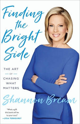 Finding the Bright Side: The Art of Chasing What Matters by Bream, Shannon