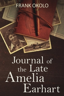 Journal of the late Amelia Earhart by Okolo, Frank