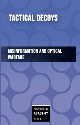 Tactical Decoys - Misinformation and Optical Warfare by Academy Press, Continental