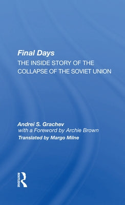 Final Days: The Inside Story of the Collapse of the Soviet Union by Grachev, Andrei S.