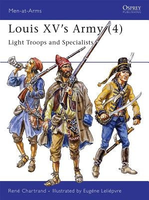 Louis XV's Army (4): Light Troops and Specialists by Chartrand, René