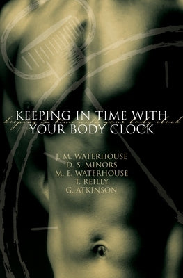 Keeping in Time with Your Body Clock by Waterhouse, J.