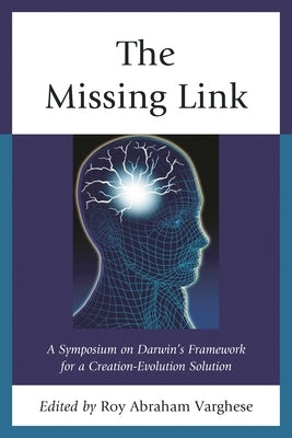 Missing Link: A Symposium on Darwin's Creation-Evolution Solution by Varghese, Roy Abraham