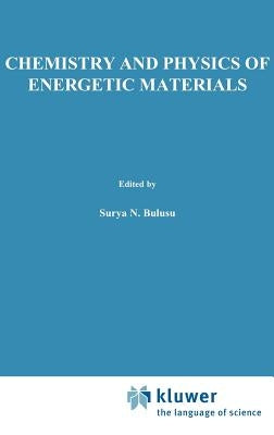 Chemistry and Physics of Energetic Materials by Bulusu, S. N.