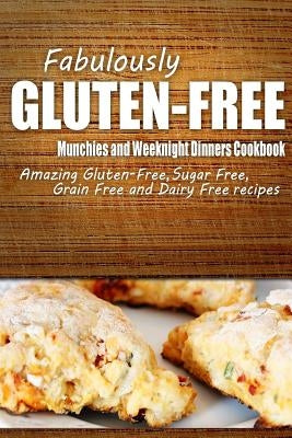 Fabulously Gluten-Free - Munchies and Weeknight Dinners Cookbook: Yummy Gluten-Free Ideas for Celiac Disease and Gluten Sensitivity by Fabulously Gluten-Free