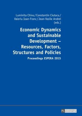 Economic Dynamics and Sustainable Development - Resources, Factors, Structures and Policies: Proceedings Espera 2015 - Part 1 and Part 2 by Chivu, Luminita