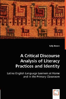 A Critical Discourse Analysis of Literacy Practices and Identity by Brown, Sally