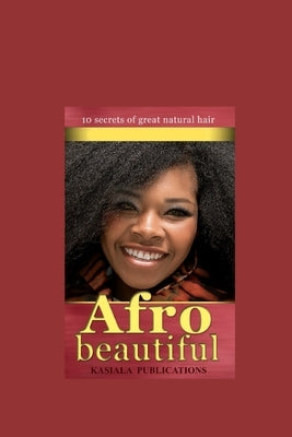 Afro Beautiful: Natural hair care products and tips for Afro hair care by Lukalo, Kasiala