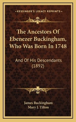 The Ancestors of Ebenezer Buckingham, Who Was Born in 1748: And of His Descendants (1892) by Buckingham, James