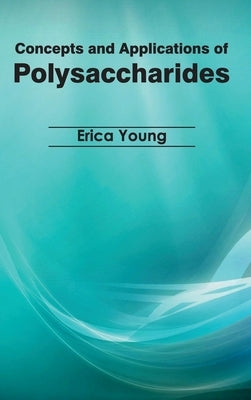 Concepts and Applications of Polysaccharides by Young, Erica