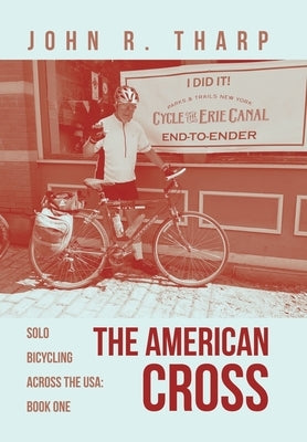 The American Cross: Solo Bicycling Across the USA: Book One by Tharp, John R.