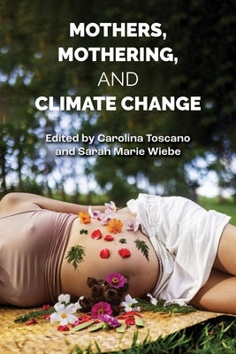 Mothers, Mothering and Climate Change by Wiebe, Sarah Marie
