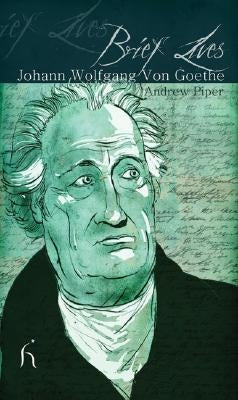 Brief Lives: Johann Wolfgang Von Goethe by Piper, Andrew